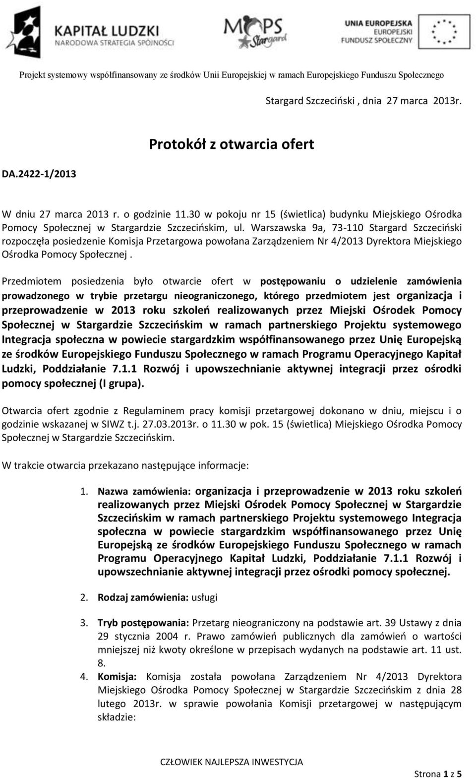 Warszawska 9a, rozpoczęła posiedzenie Komisja Przetargowa powołana Zarządzeniem Nr 4/2013 Dyrektora Miejskiego Ośrodka Pomocy Społecznej.