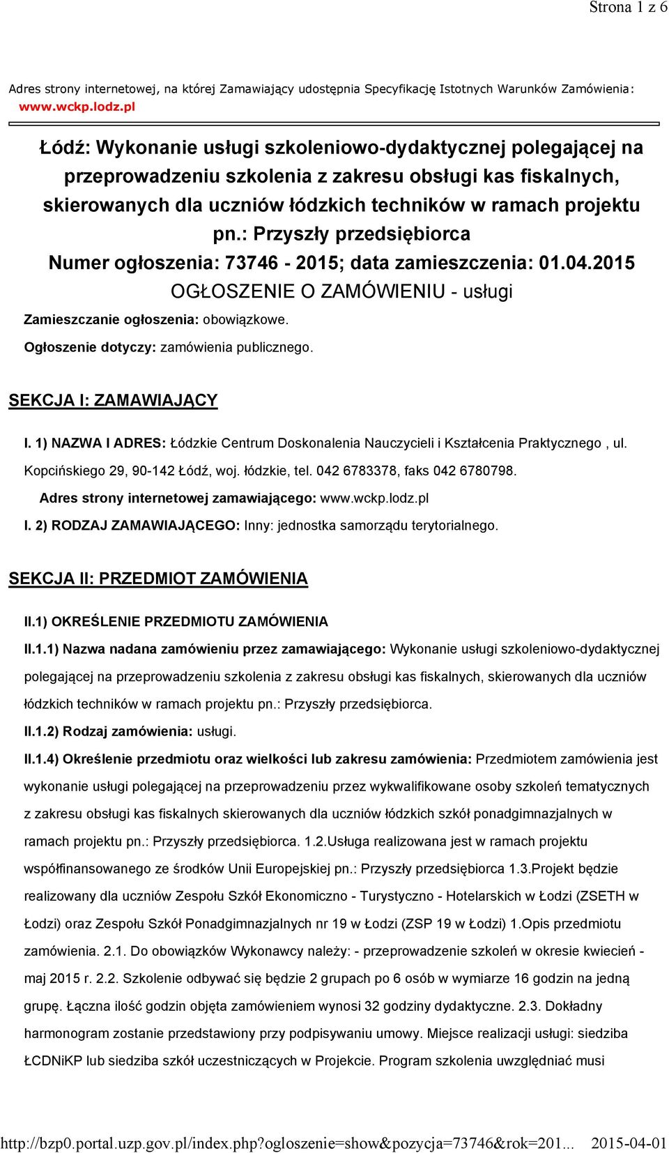 : Przyszły przedsiębiorca Numer ogłoszenia: 73746-2015; data zamieszczenia: 01.04.2015 OGŁOSZENIE O ZAMÓWIENIU - usługi Zamieszczanie ogłoszenia: obowiązkowe.