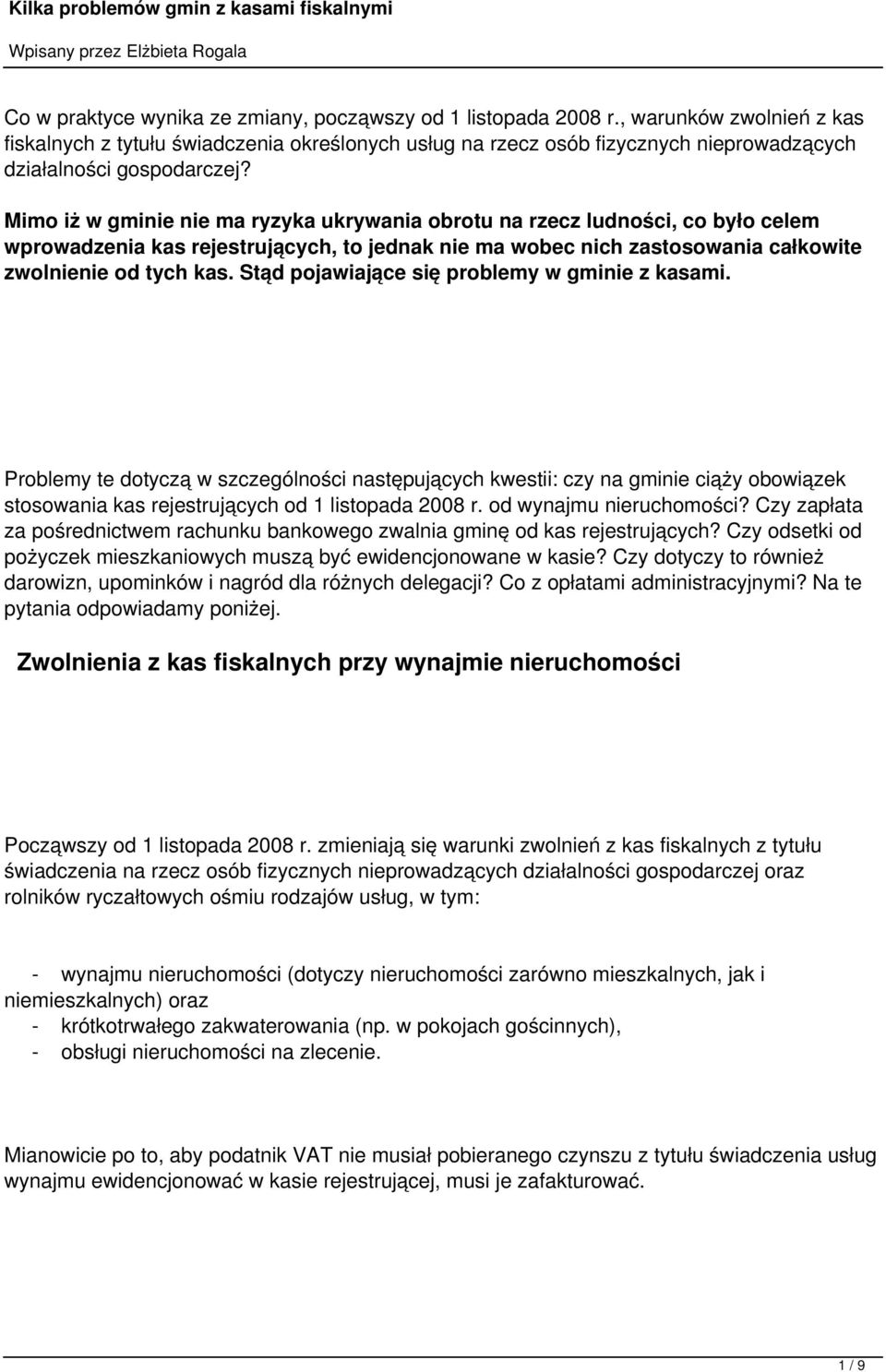 Mimo iż w gminie nie ma ryzyka ukrywania obrotu na rzecz ludności, co było celem wprowadzenia kas rejestrujących, to jednak nie ma wobec nich zastosowania całkowite zwolnienie od tych kas.