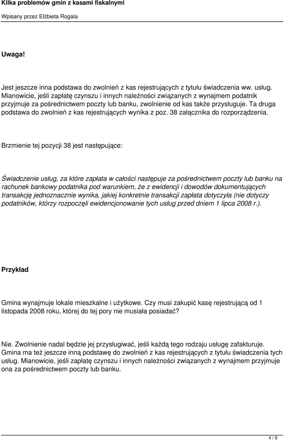 Ta druga podstawa do zwolnień z kas rejestrujących wynika z poz. 38 załącznika do rozporządzenia.