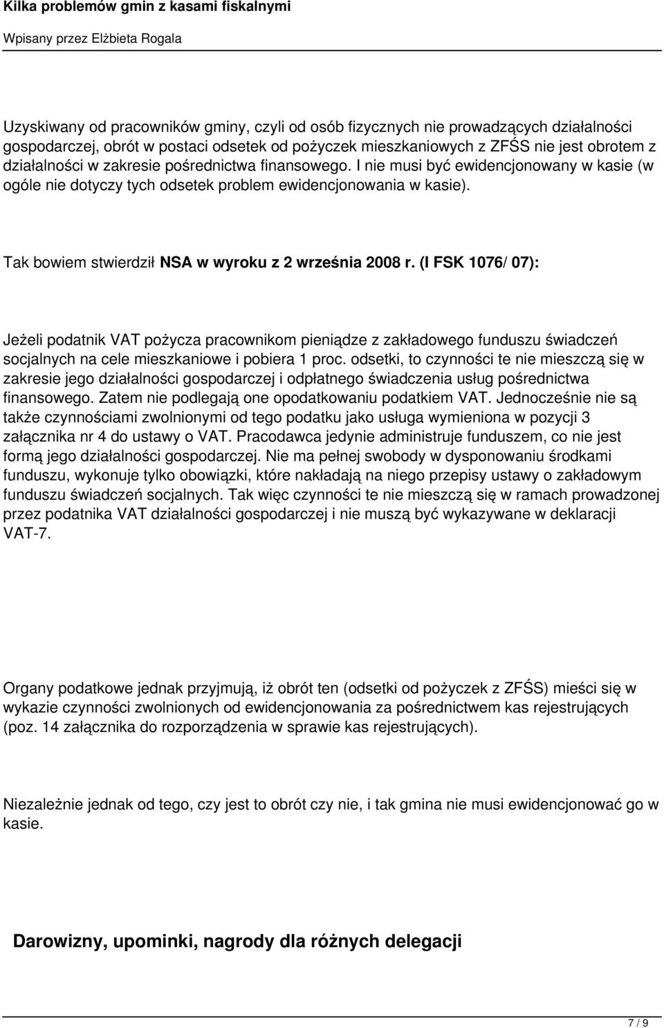 (I FSK 1076/ 07): Jeżeli podatnik VAT pożycza pracownikom pieniądze z zakładowego funduszu świadczeń socjalnych na cele mieszkaniowe i pobiera 1 proc.