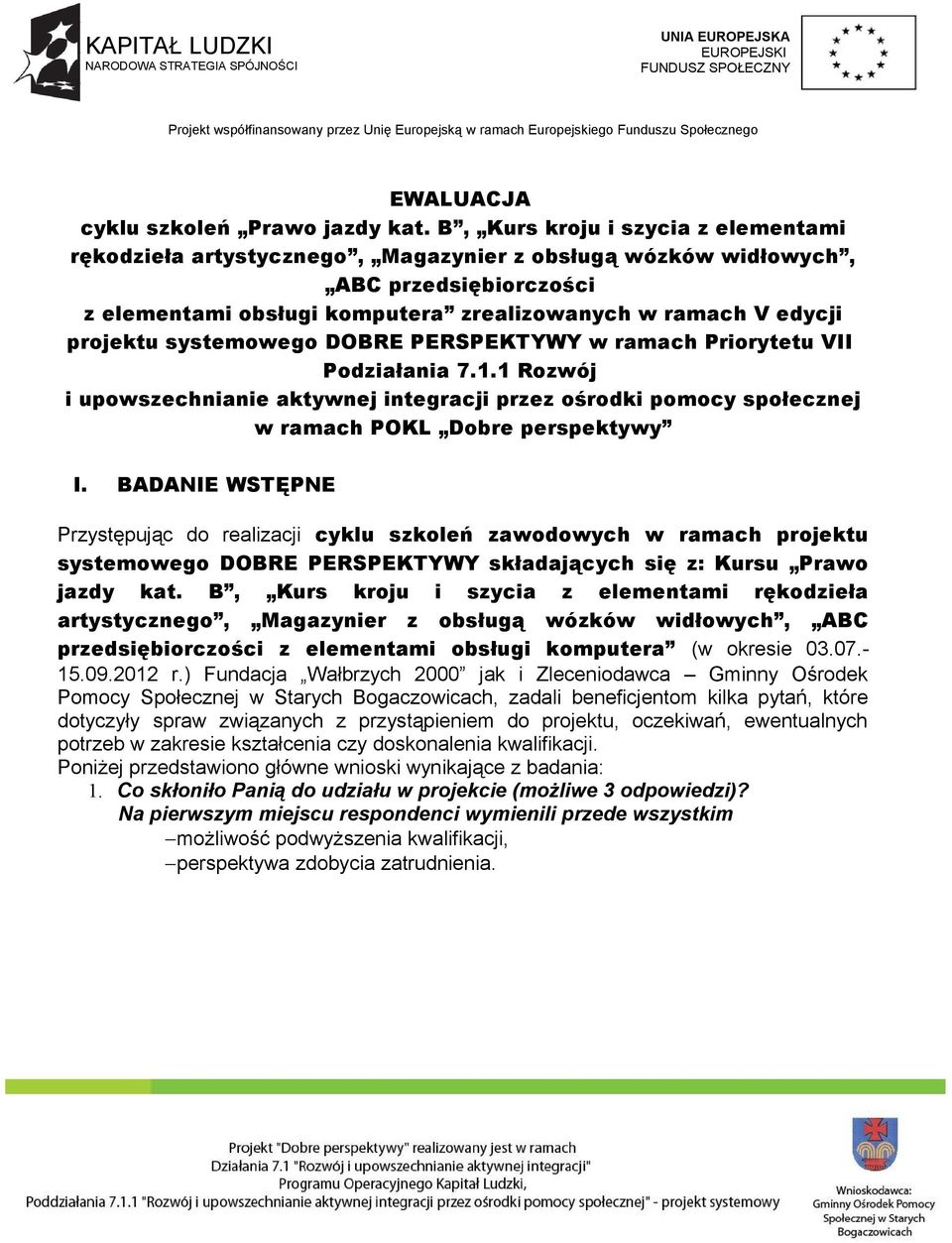 systemowego DOBRE PERSPEKTYWY w ramach Priorytetu VII Podziałania 7.1.1 Rozwój i upowszechnianie aktywnej integracji przez ośrodki pomocy społecznej w ramach POKL Dobre perspektywy I.