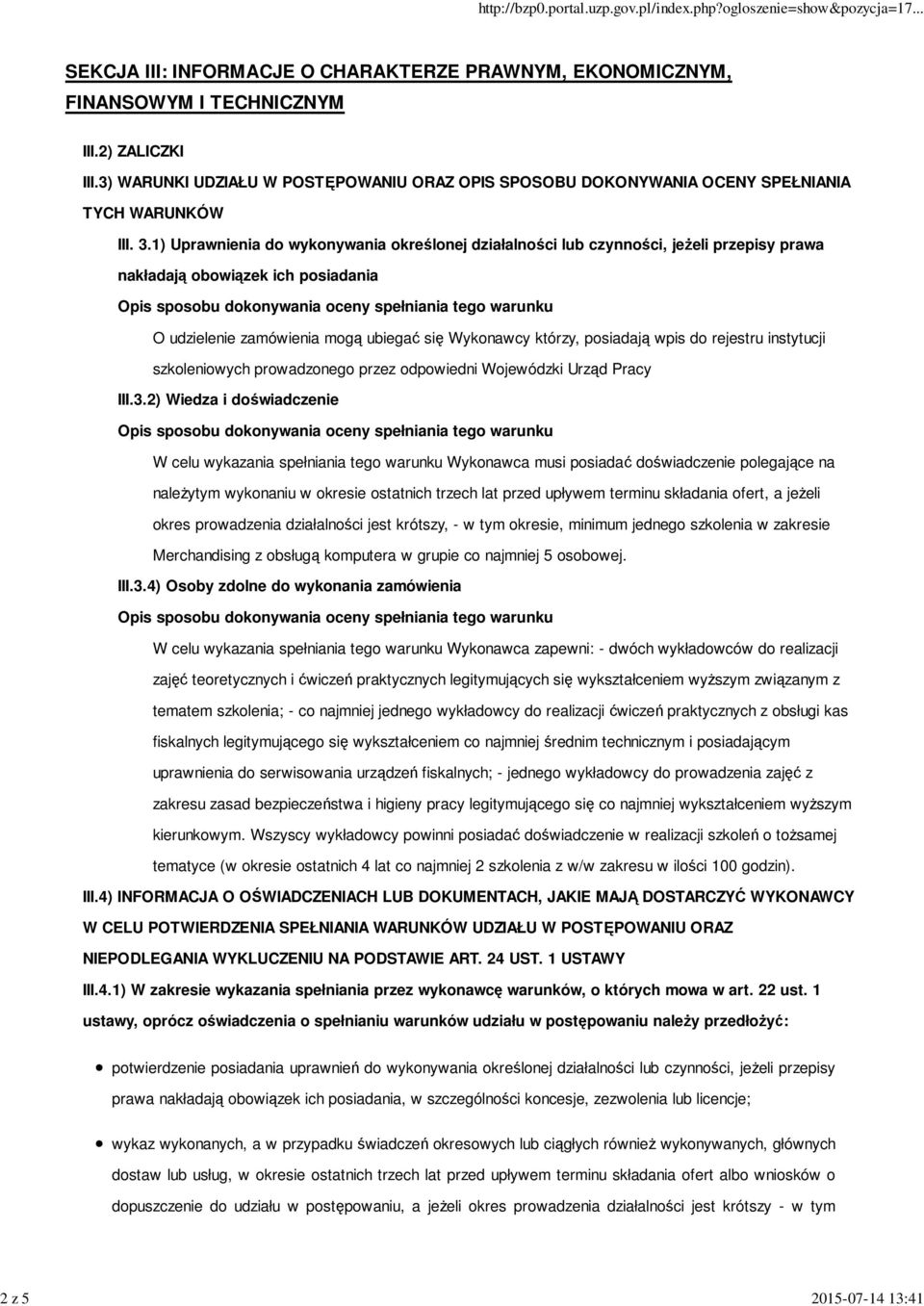 1) Uprawnienia do wykonywania określonej działalności lub czynności, jeżeli przepisy prawa nakładają obowiązek ich posiadania O udzielenie zamówienia mogą ubiegać się Wykonawcy którzy, posiadają wpis
