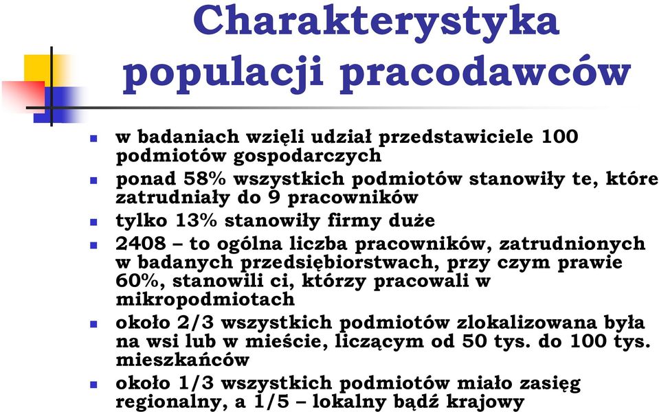 przedsiębiorstwach, przy czym prawie 60%, stanowili ci, którzy pracowali w mikropodmiotach około 2/3 wszystkich podmiotów zlokalizowana była