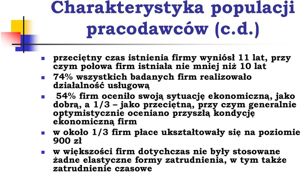 ) przeciętny czas istnienia firmy wyniósł 11 lat, przy czym połowa firm istniała nie mniej niż 10 lat 74% wszystkich badanych firm