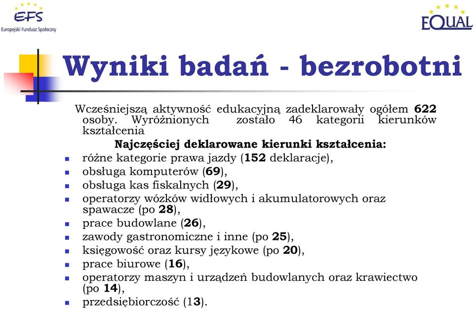 deklaracje), obsługa komputerów (69), obsługa kas fiskalnych (29), operatorzy wózków widłowych i akumulatorowych oraz spawacze (po 28), prace