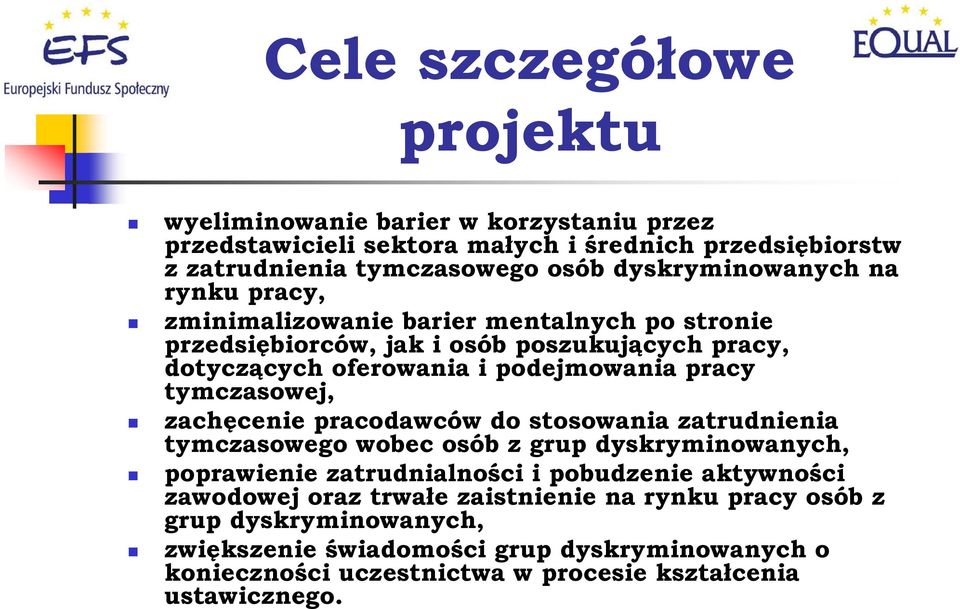 pracy tymczasowej, zachęcenie pracodawców do stosowania zatrudnienia tymczasowego wobec osób z grup dyskryminowanych, poprawienie zatrudnialności i pobudzenie aktywności