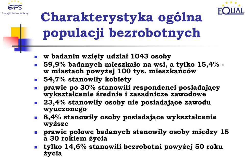 mieszkańców 54,7% stanowiły kobiety prawie po 30% stanowili respondenci posiadający wykształcenie średnie i zasadnicze zawodowe