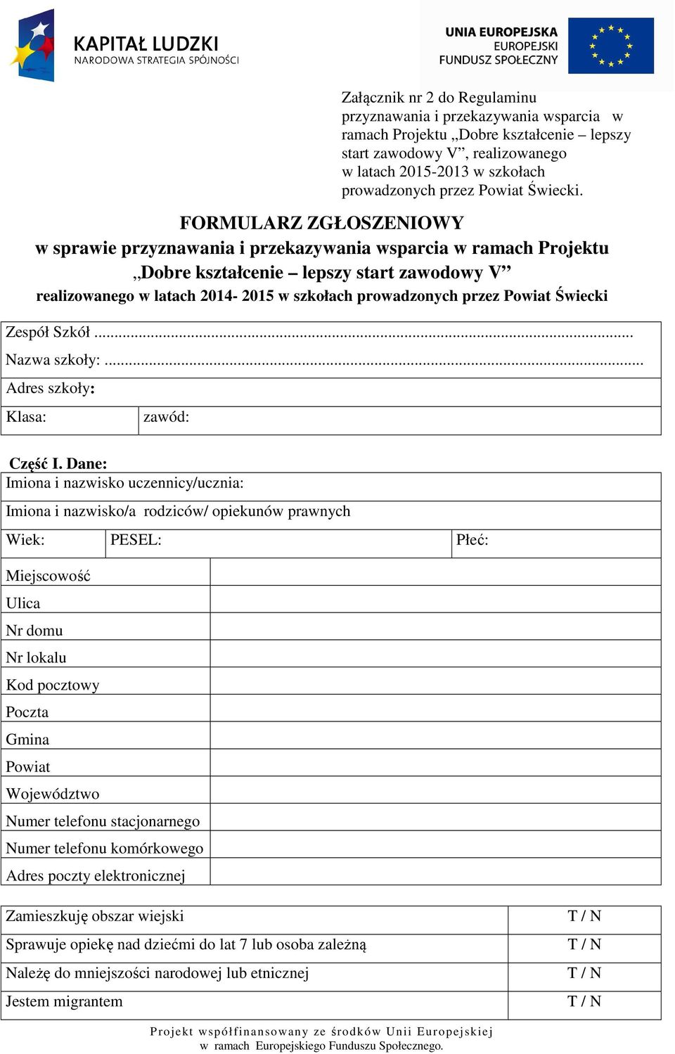 FORMULARZ ZGŁOSZENIOWY w sprawie przyznawania i przekazywania wsparcia w ramach Projektu Dobre kształcenie lepszy start zawodowy V realizowanego w latach 2014-2015 w szkołach prowadzonych przez