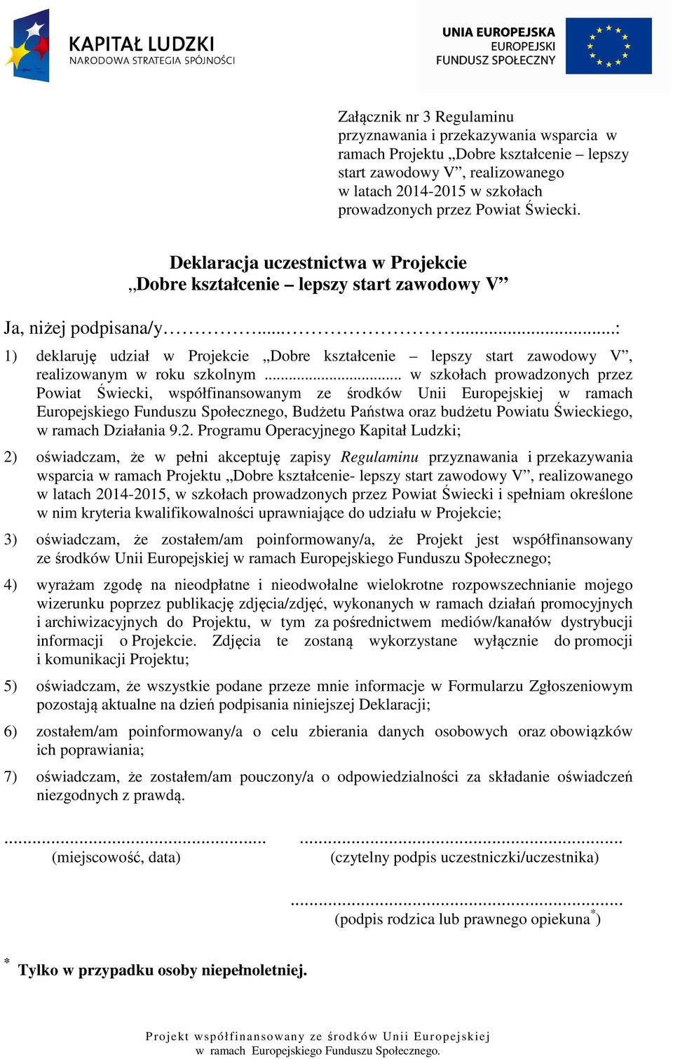 .....: 1) deklaruję udział w Projekcie Dobre kształcenie lepszy start zawodowy V, realizowanym w roku szkolnym.