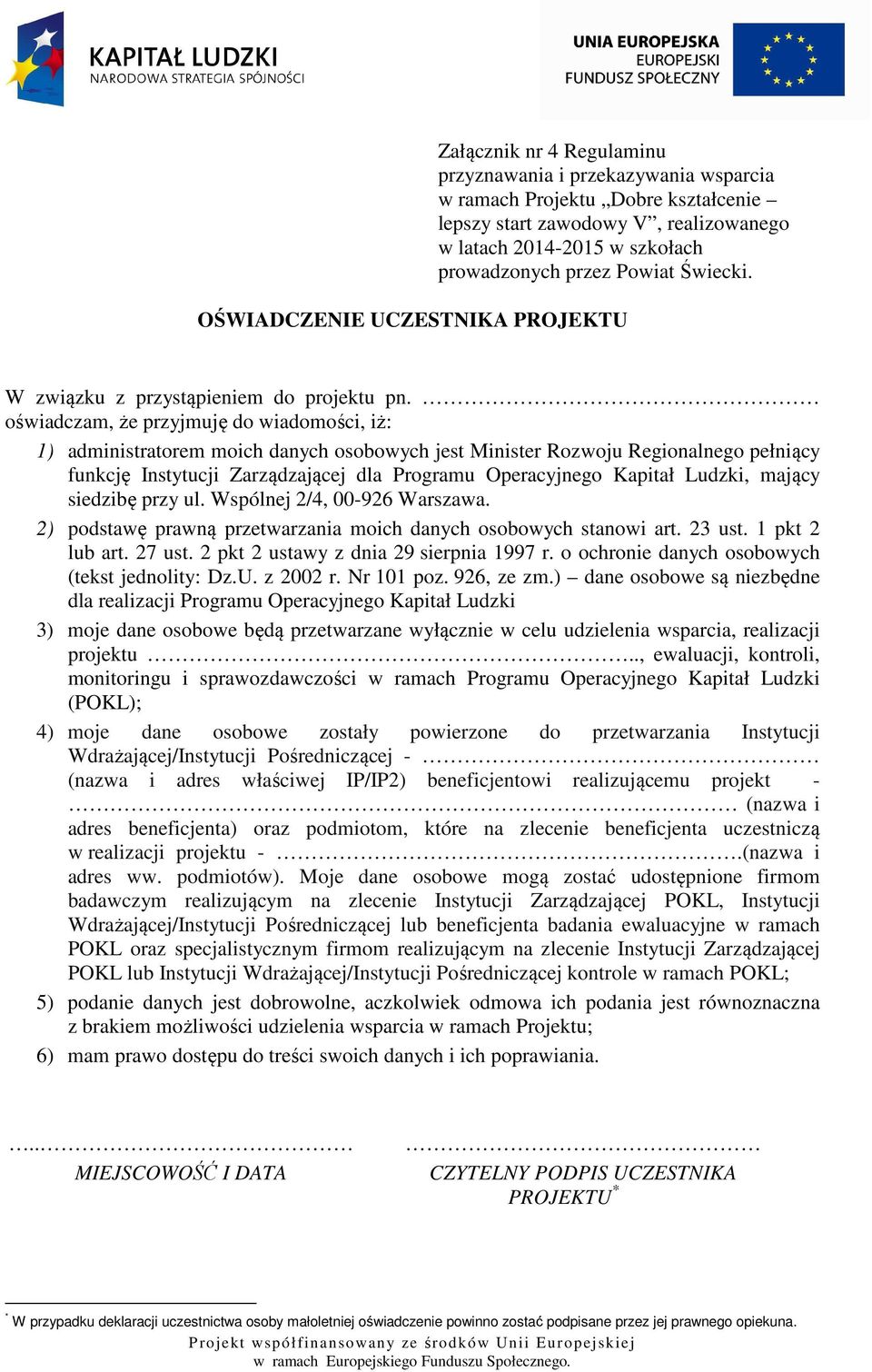 oświadczam, że przyjmuję do wiadomości, iż: 1) administratorem moich danych osobowych jest Minister Rozwoju Regionalnego pełniący funkcję Instytucji Zarządzającej dla Programu Operacyjnego Kapitał