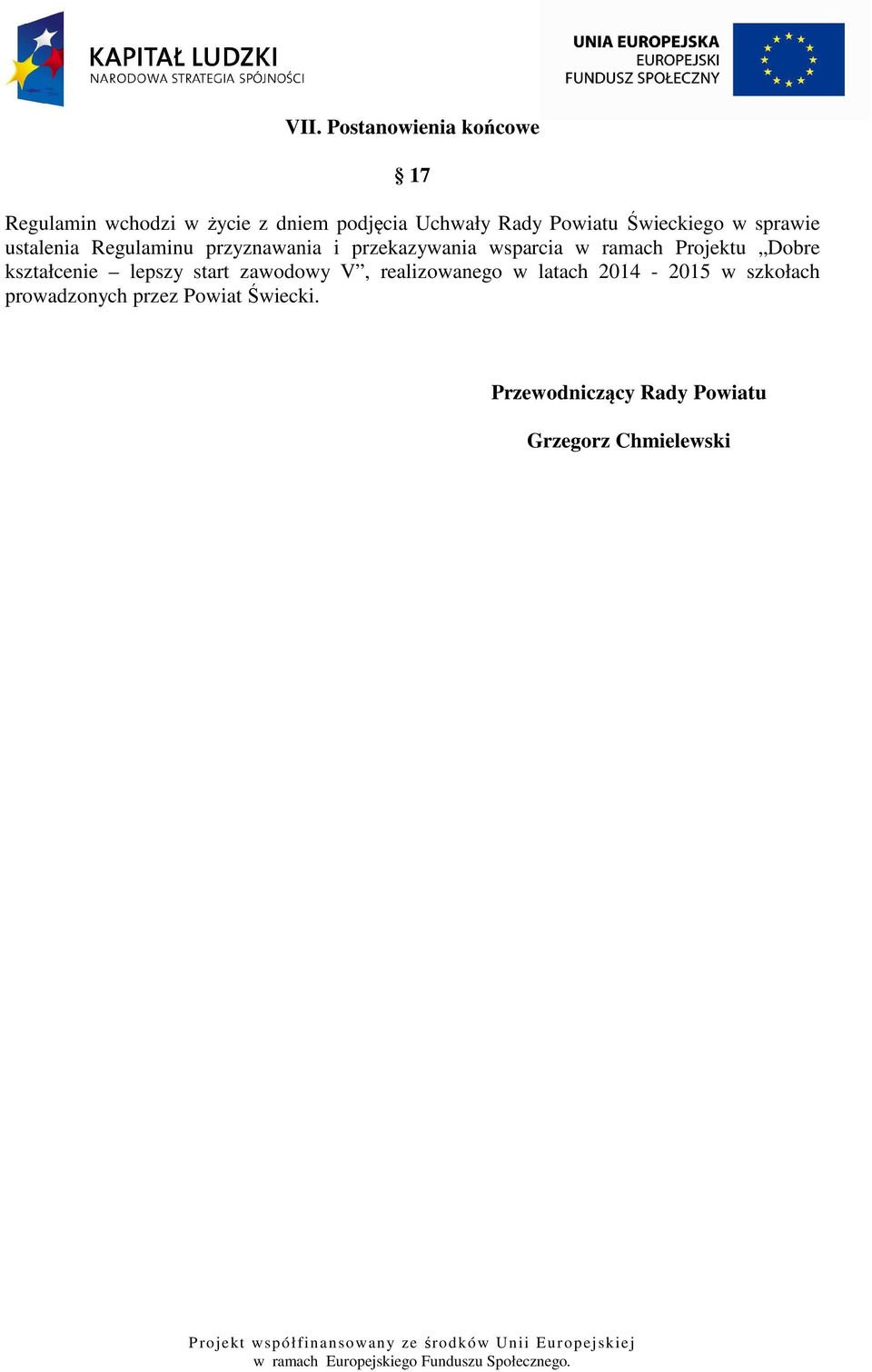 ramach Projektu Dobre kształcenie lepszy start zawodowy V, realizowanego w latach