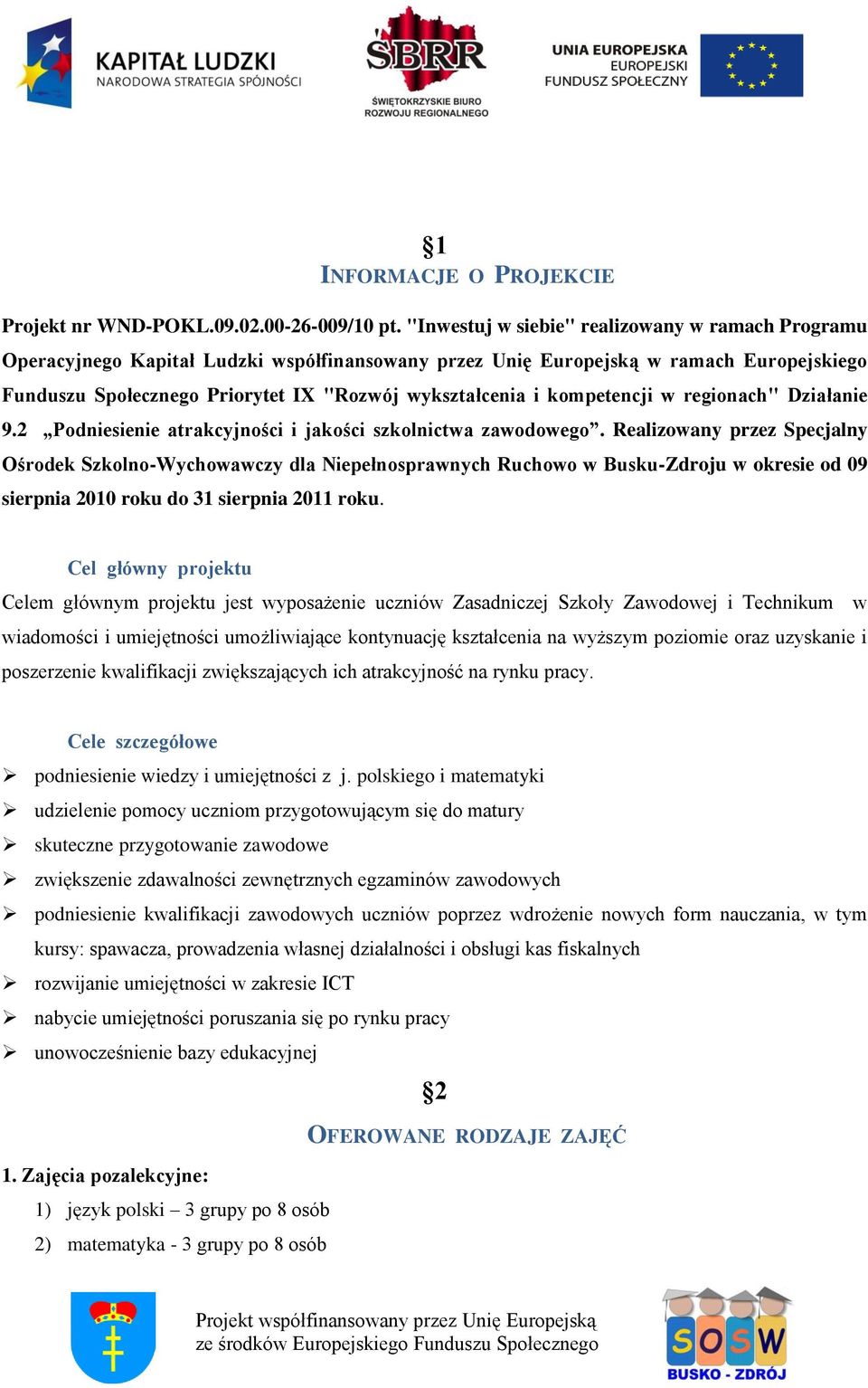 kompetencji w regionach" Działanie 9.2 Podniesienie atrakcyjności i jakości szkolnictwa zawodowego.