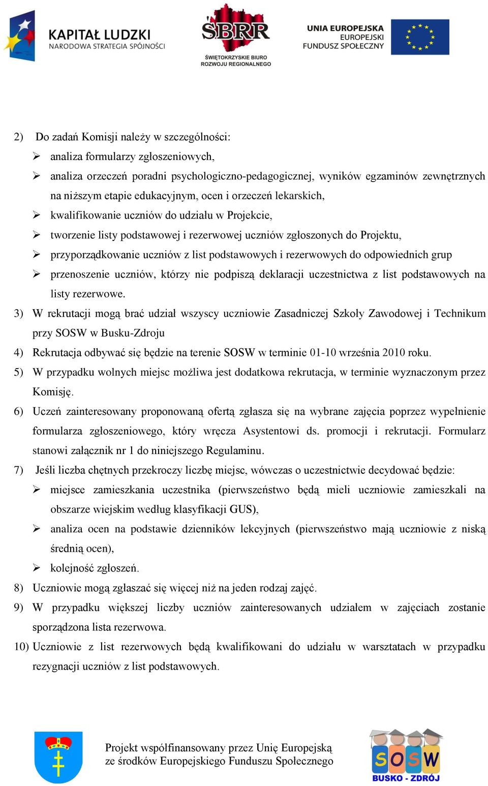 rezerwowych do odpowiednich grup przenoszenie uczniów, którzy nie podpiszą deklaracji uczestnictwa z list podstawowych na listy rezerwowe.