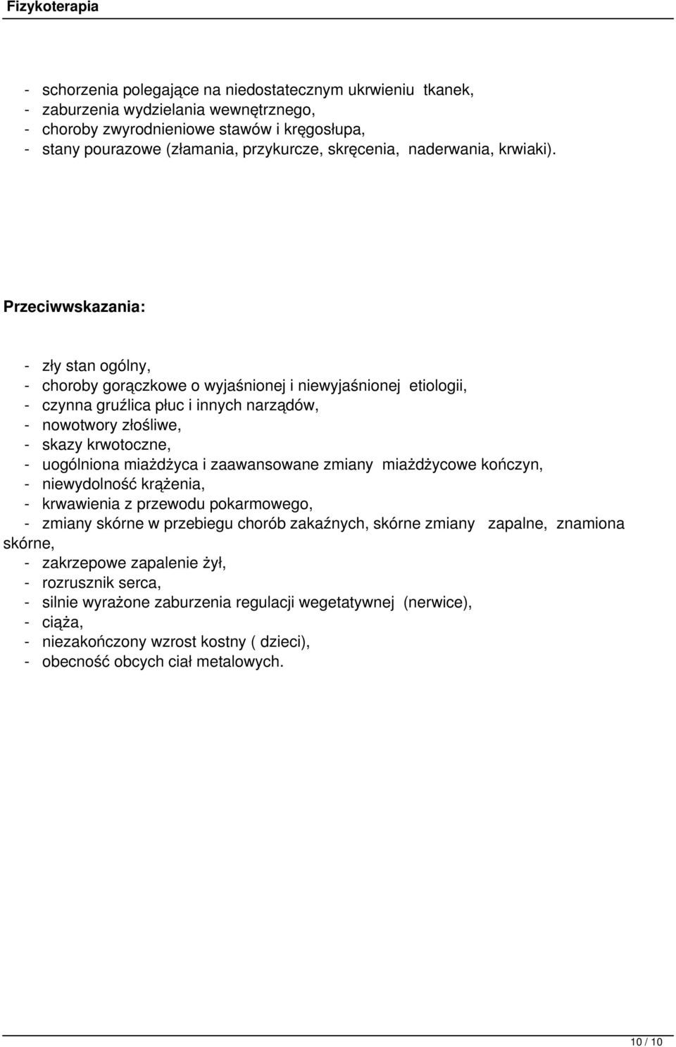 Przeciwwskazania: - zły stan ogólny, - choroby gorączkowe o wyjaśnionej i niewyjaśnionej etiologii, - czynna gruźlica płuc i innych narządów, - nowotwory złośliwe, - skazy krwotoczne, - uogólniona