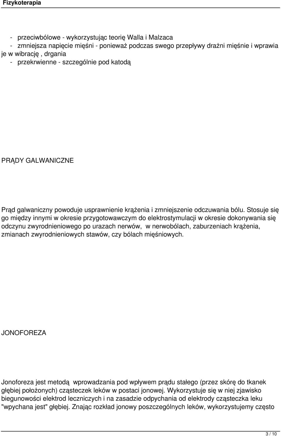 Stosuje się go między innymi w okresie przygotowawczym do elektrostymulacji w okresie dokonywania się odczynu zwyrodnieniowego po urazach nerwów, w nerwobólach, zaburzeniach krążenia, zmianach