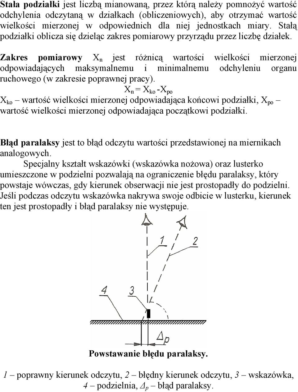 Zakres pomiarowy X n jest różnicą wartości wielkości mierzonej odpowiadających maksymalnemu i minimalnemu odchyleniu organu ruchowego (w zakresie poprawnej pracy).