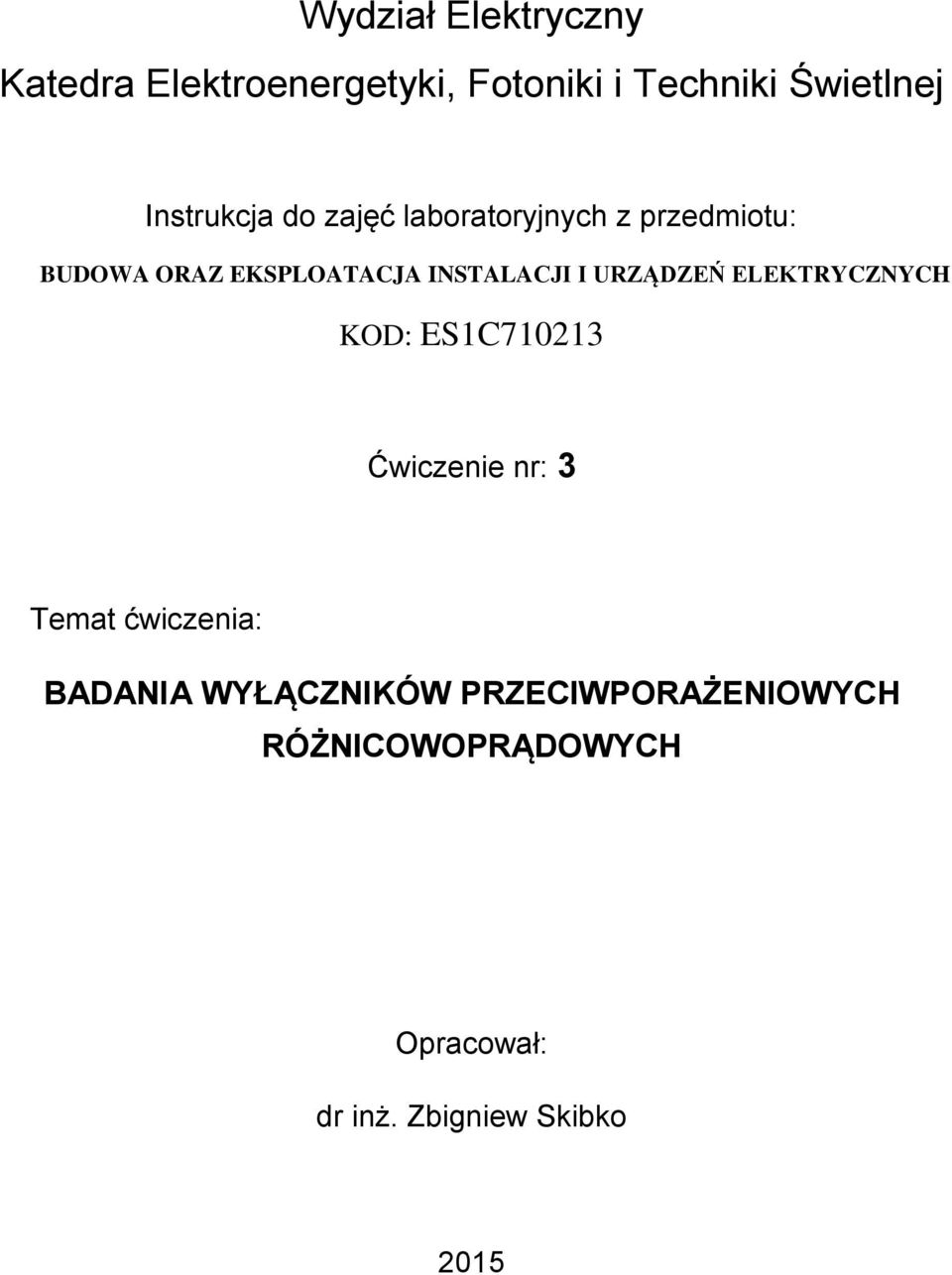 INSTALACJI I URZĄDZEŃ ELEKTRYCZNYCH KOD: ES1C710213 Ćwiczenie nr: 3 Temat