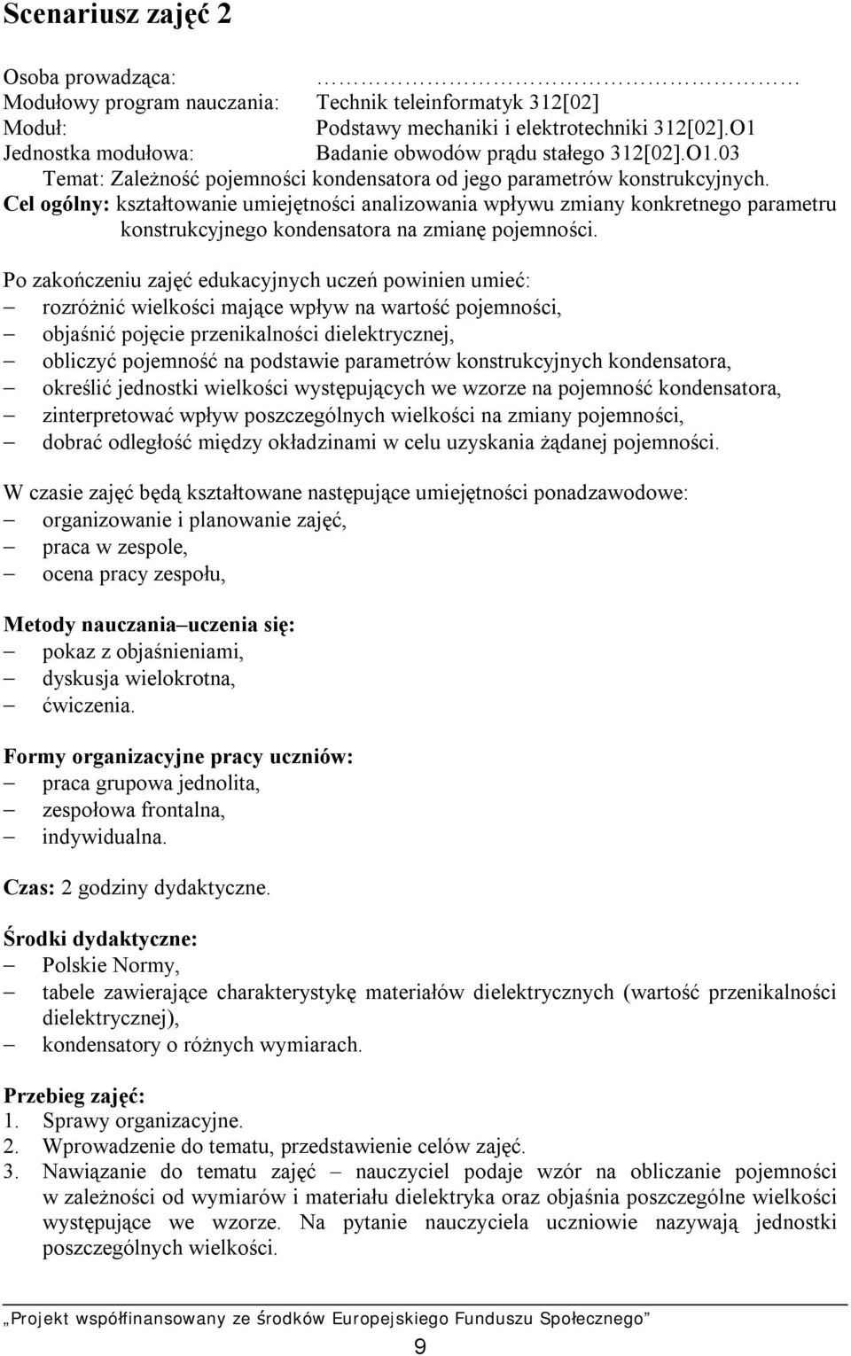 Cel ogólny: kształtowanie umiejętności analizowania wpływu zmiany konkretnego parametru konstrukcyjnego kondensatora na zmianę pojemności.