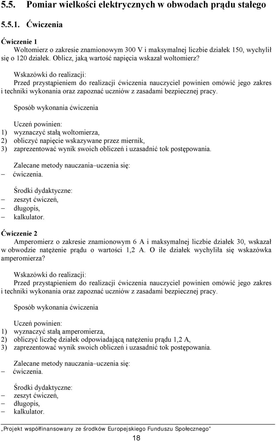Wskazówki do realizacji: Przed przystąpieniem do realizacji ćwiczenia nauczyciel powinien omówić jego zakres i techniki wykonania oraz zapoznać uczniów z zasadami bezpiecznej pracy.