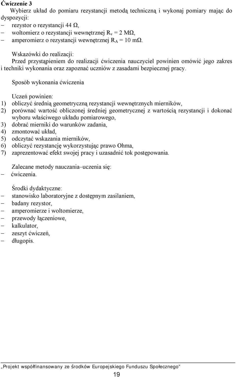 Wskazówki do realizacji: Przed przystąpieniem do realizacji ćwiczenia nauczyciel powinien omówić jego zakres i techniki wykonania oraz zapoznać uczniów z zasadami bezpiecznej pracy.