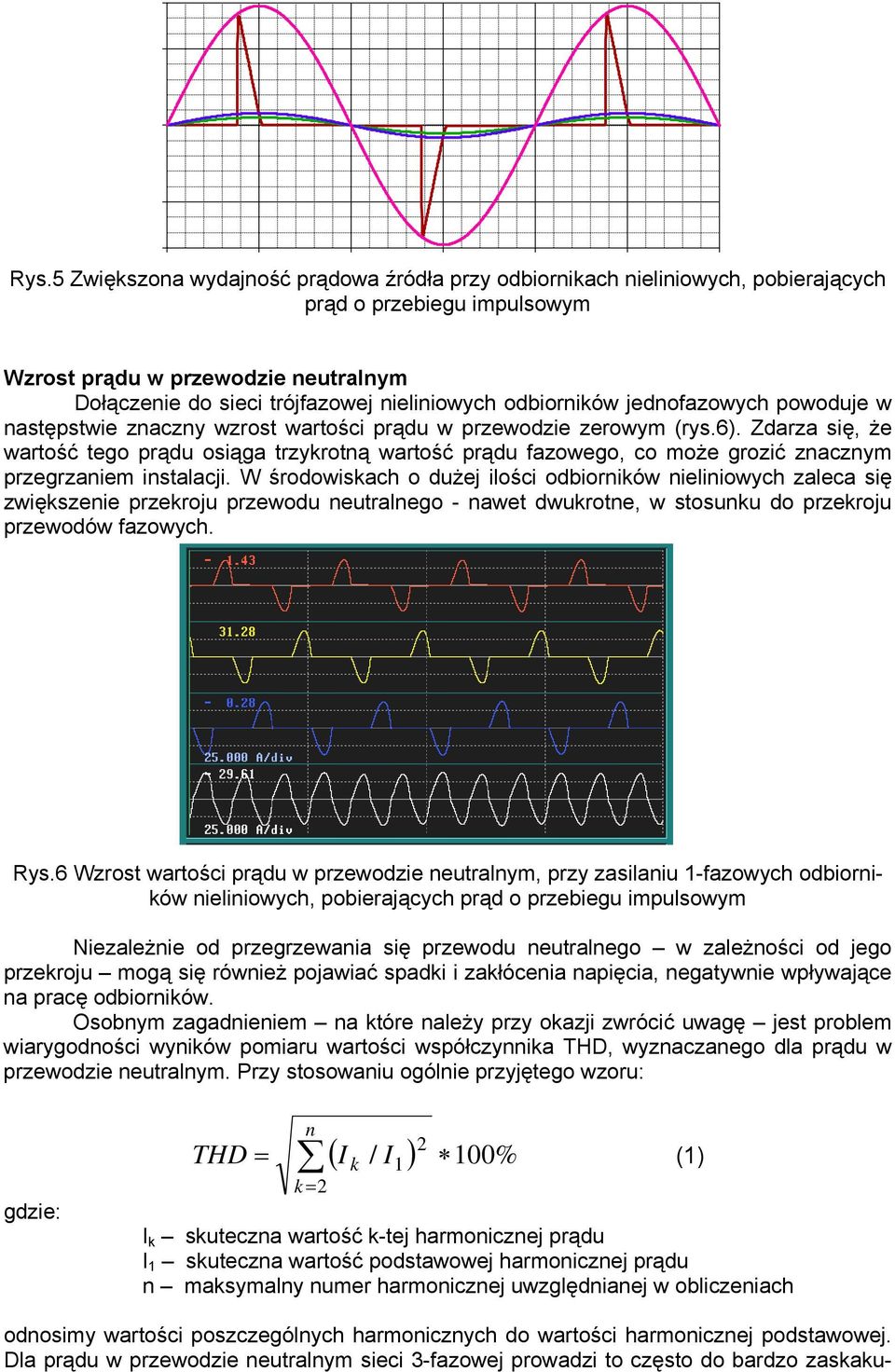 Zdarza się, że wartość tego prądu osiąga trzykrotną wartość prądu fazowego, co może grozić znacznym przegrzaniem instalacji.