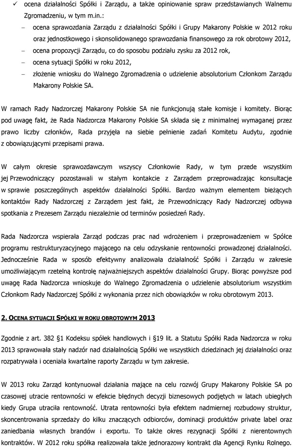 : ocena sprawozdania Zarządu z działalności Spółki i Grupy Makarony Polskie w 2012 roku oraz jednostkowego i skonsolidowanego sprawozdania finansowego za rok obrotowy 2012, ocena propozycji Zarządu,