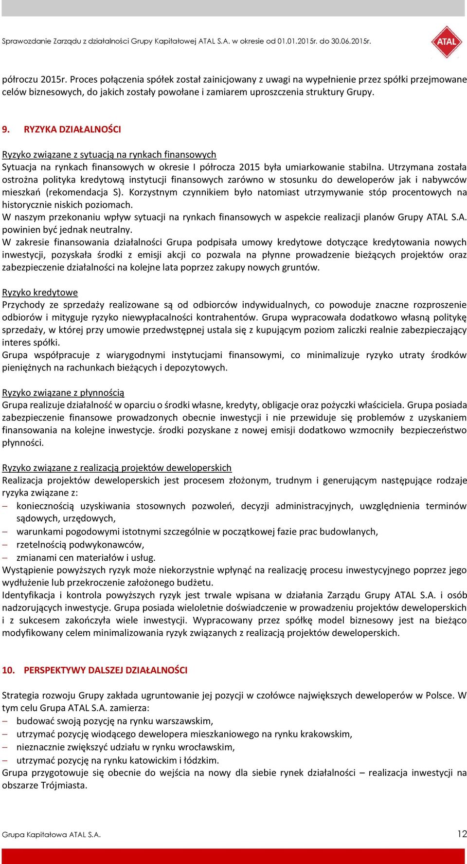 Utrzymana została ostrożna polityka kredytową instytucji finansowych zarówno w stosunku do deweloperów jak i nabywców mieszkań (rekomendacja S).