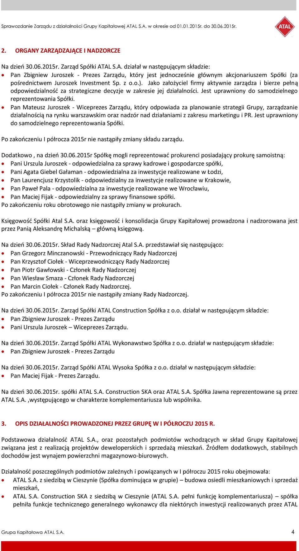 Pan Mateusz Juroszek - Wiceprezes Zarządu, który odpowiada za planowanie strategii Grupy, zarządzanie działalnością na rynku warszawskim oraz nadzór nad działaniami z zakresu marketingu i PR.