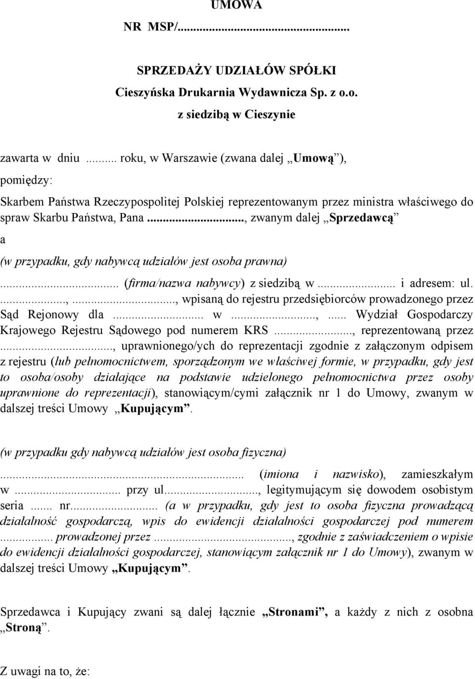 .., zwanym dalej Sprzedawcą a (w przypadku, gdy nabywcą udziałów jest osoba prawna)... (firma/nazwa nabywcy) z siedzibą w... i adresem: ul....,..., wpisaną do rejestru przedsiębiorców prowadzonego przez Sąd Rejonowy dla.