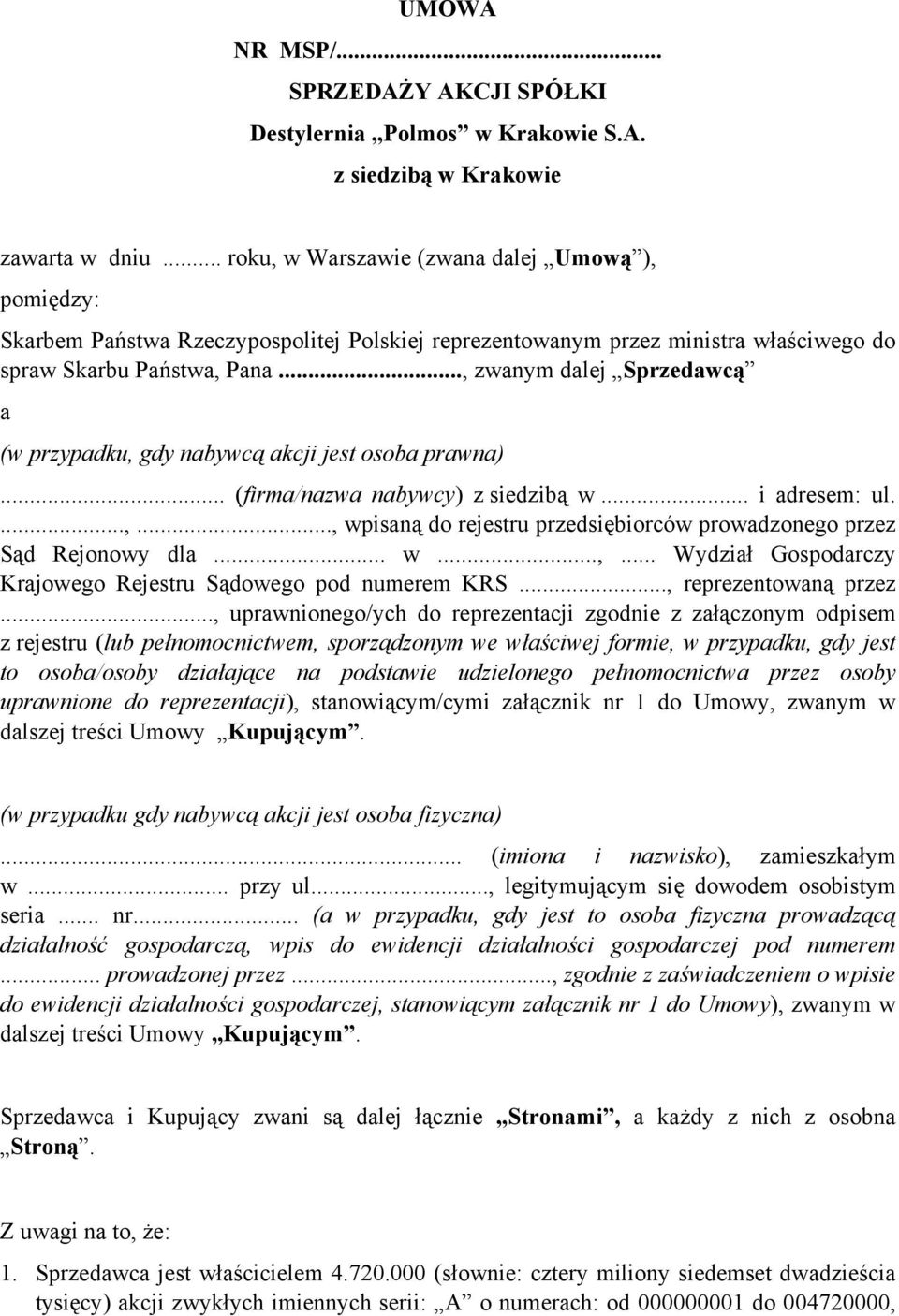 .., zwanym dalej Sprzedawcą a (w przypadku, gdy nabywcą akcji jest osoba prawna)... (firma/nazwa nabywcy) z siedzibą w... i adresem: ul....,..., wpisaną do rejestru przedsiębiorców prowadzonego przez Sąd Rejonowy dla.