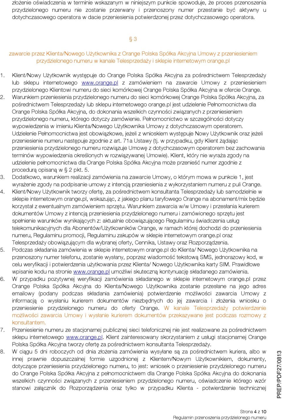 3 zawarcie przez Klienta/Nowego Użytkownika z Orange Polska Spółka Akcyjna Umowy z przeniesieniem przydzielonego numeru w kanale Telesprzedaży i sklepie internetowym orange.pl 1.