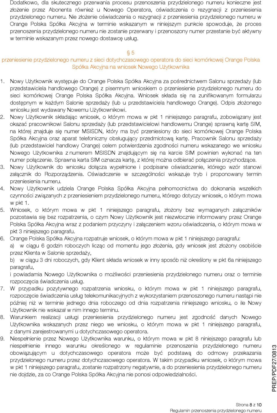 Nie złożenie oświadczenia o rezygnacji z przeniesienia przydzielonego numeru w Orange Polska Spółka Akcyjna w terminie wskazanym w niniejszym punkcie spowoduje, że proces przenoszenia przydzielonego