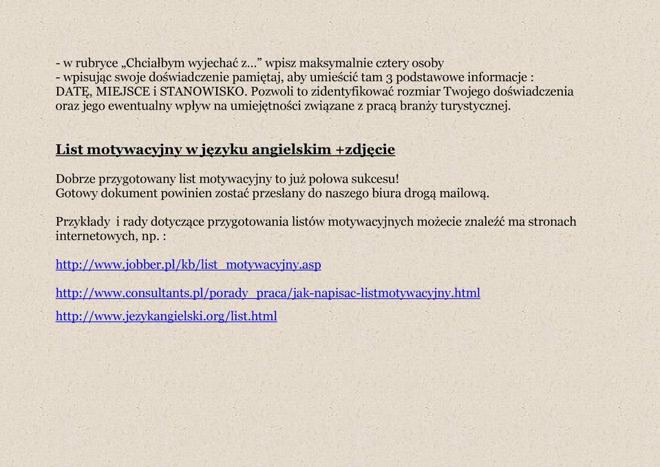 List motywacyjny w języku angielskim +zdjęcie Dobrze przygotowany list motywacyjny to już połowa sukcesu! Gotowy dokument powinien zostać przesłany do naszego biura drogą mailową.
