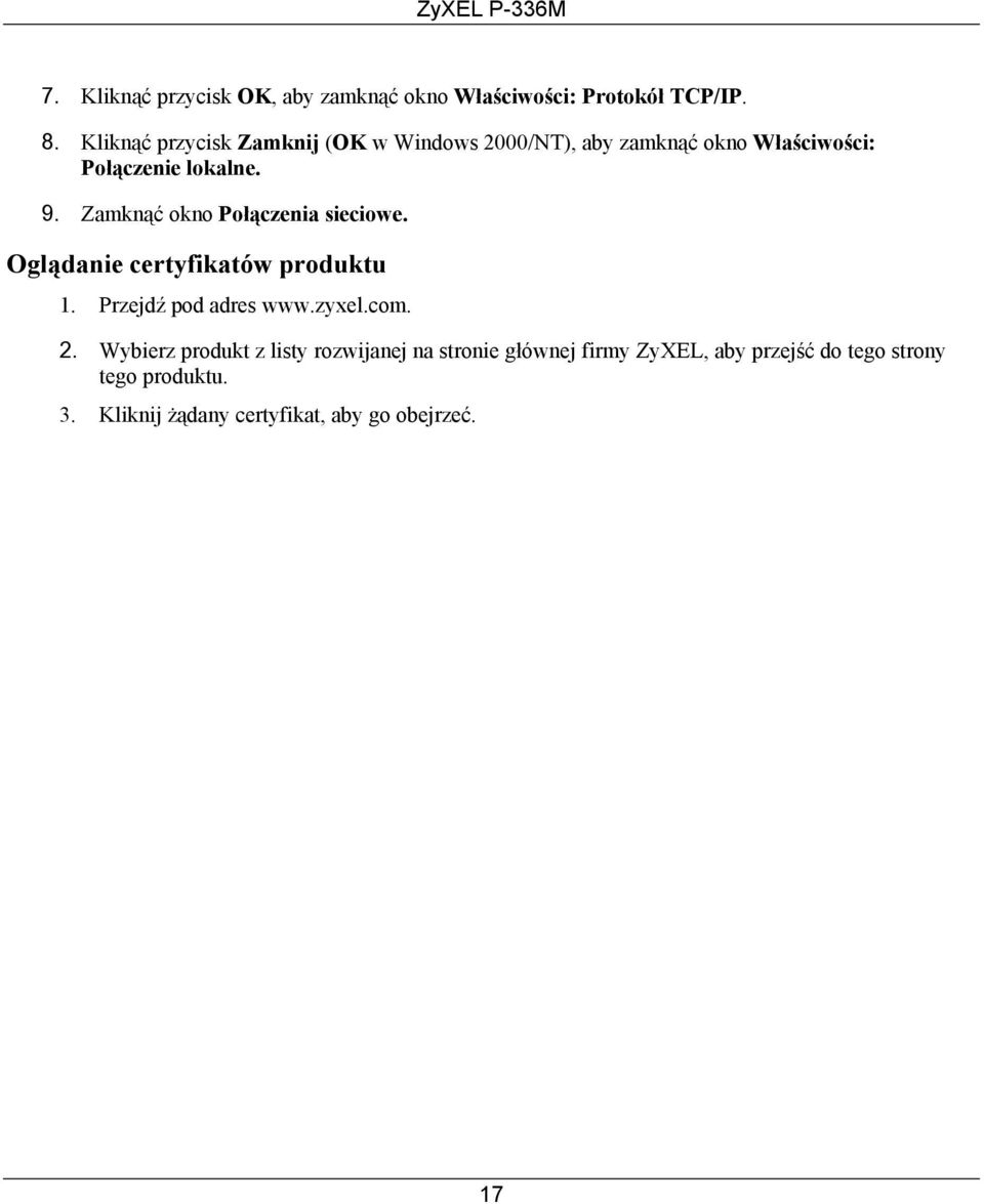 Zamknąć okno Połączenia sieciowe. Oglądanie certyfikatów produktu 1. Przejdź pod adres www.zyxel.com. 2.