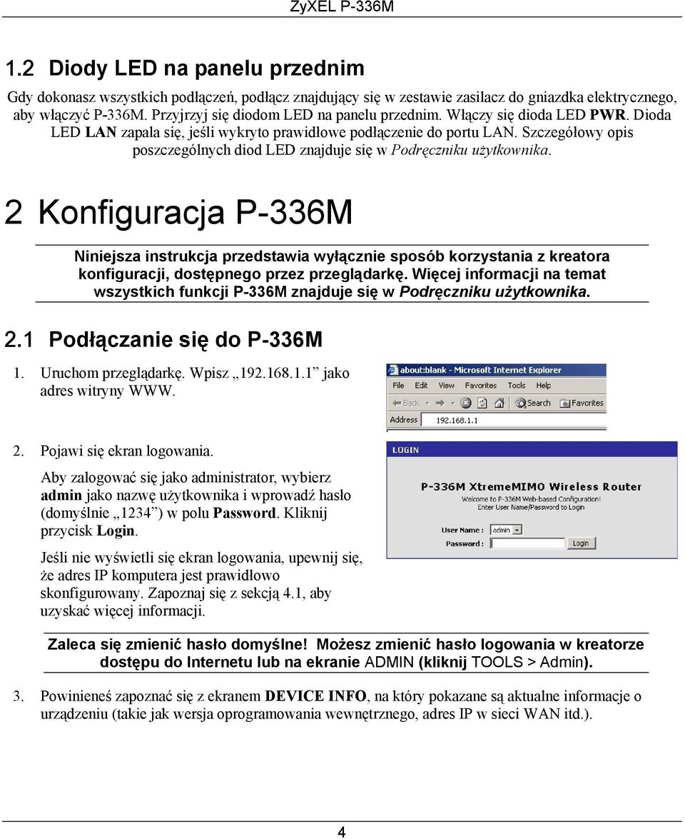 Szczegółowy opis poszczególnych diod LED znajduje się w Podręczniku użytkownika.