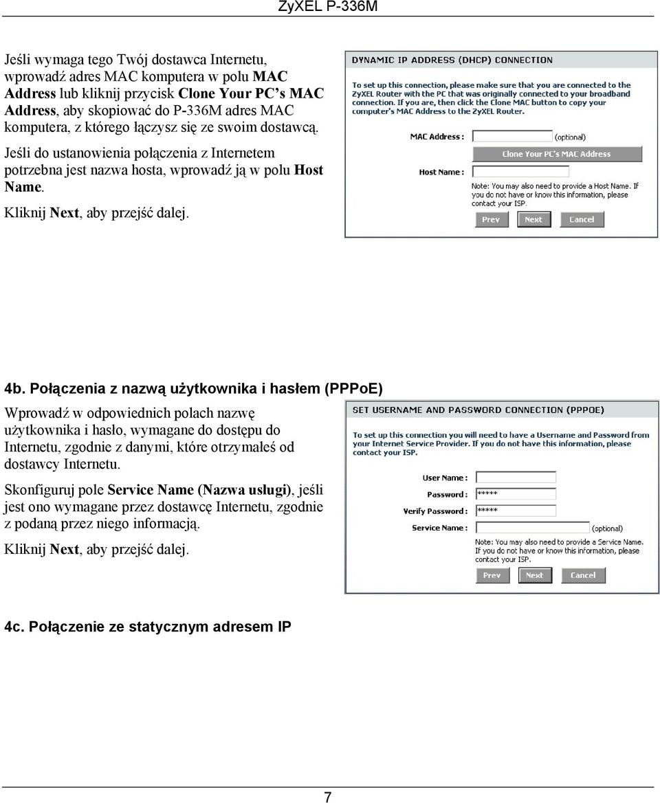 Połączenia z nazwą użytkownika i hasłem (PPPoE) Wprowadź w odpowiednich polach nazwę użytkownika i hasło, wymagane do dostępu do Internetu, zgodnie z danymi, które otrzymałeś od