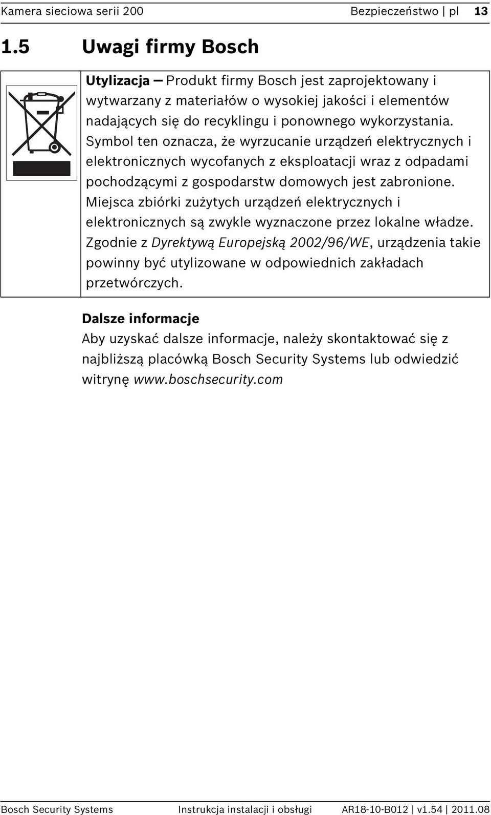 Symbol ten oznacza, że wyrzucanie urządzeń elektrycznych i elektronicznych wycofanych z eksploatacji wraz z odpadami pochodzącymi z gospodarstw domowych jest zabronione.