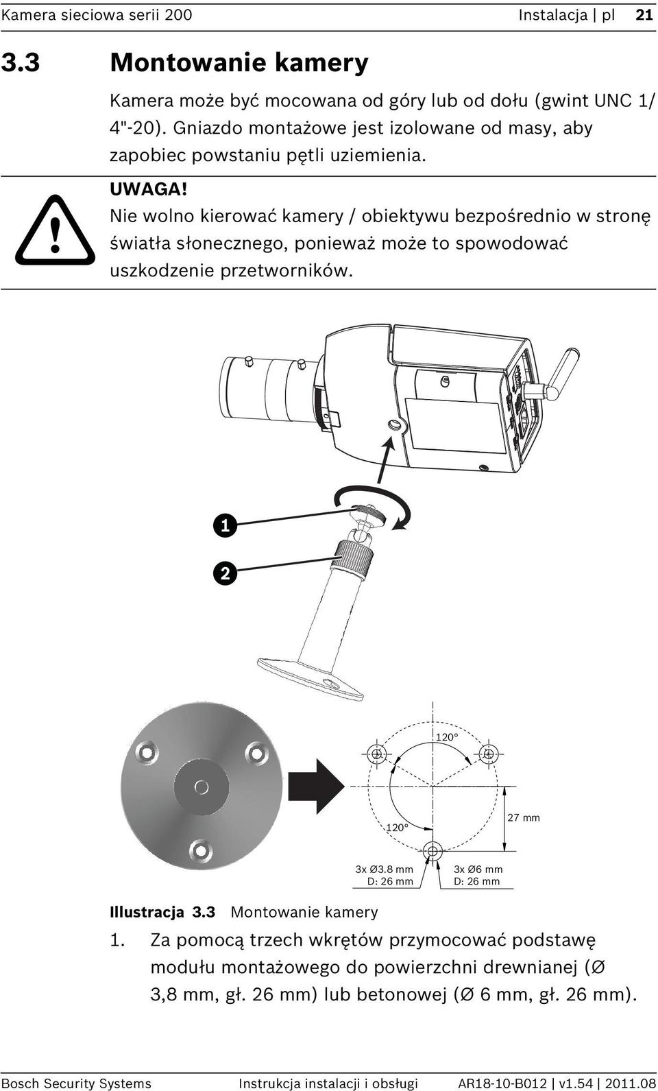 Nie wolno kierować kamery / obiektywu bezpośrednio w stronę światła słonecznego, ponieważ może to spowodować uszkodzenie przetworników. 120 120 27 mm 3x Ø3.