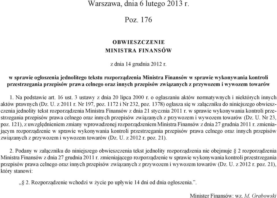 towarów 1. Na podstawie art. 16 ust. 3 ustawy z dnia 20 lipca 2000 r. o ogłaszaniu aktów normatywnych i niektórych innych aktów prawnych (Dz. U. z 2011 r. Nr 197, poz. 1172 i Nr 232, poz.