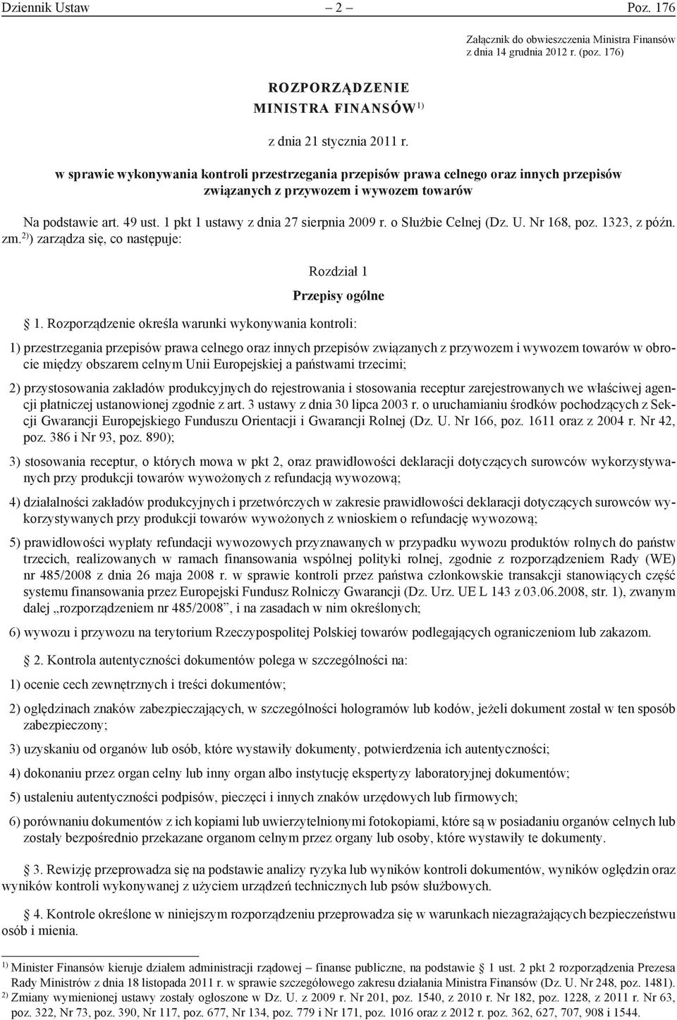 o Służbie Celnej (Dz. U. Nr 168, poz. 1323, z późn. zm. 2) ) zarządza się, co następuje: Rozdział 1 Przepisy ogólne 1.