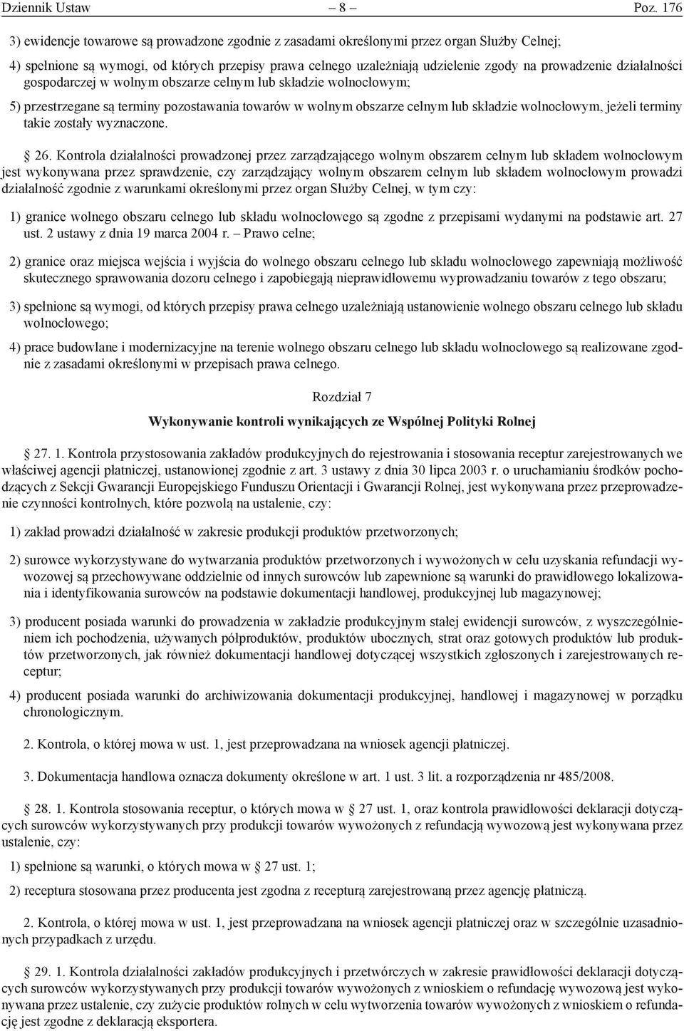 działalności gospodarczej w wolnym obszarze celnym lub składzie wolnocłowym; 5) przestrzegane są terminy pozostawania towarów w wolnym obszarze celnym lub składzie wolnocłowym, jeżeli terminy takie