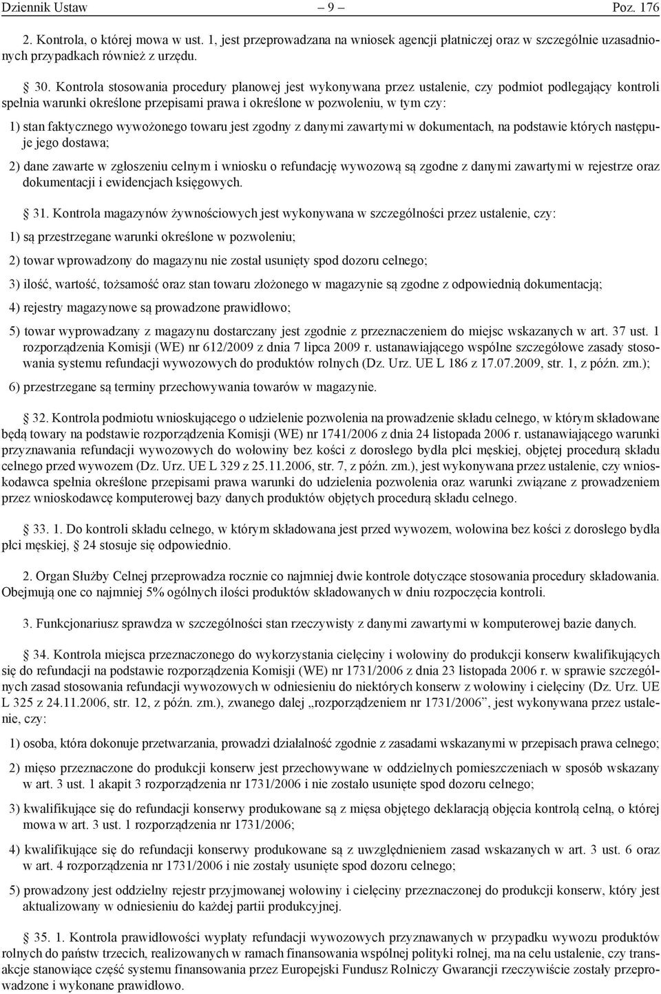 faktycznego wywożonego towaru jest zgodny z danymi zawartymi w dokumentach, na podstawie których następuje jego dostawa; 2) dane zawarte w zgłoszeniu celnym i wniosku o refundację wywozową są zgodne