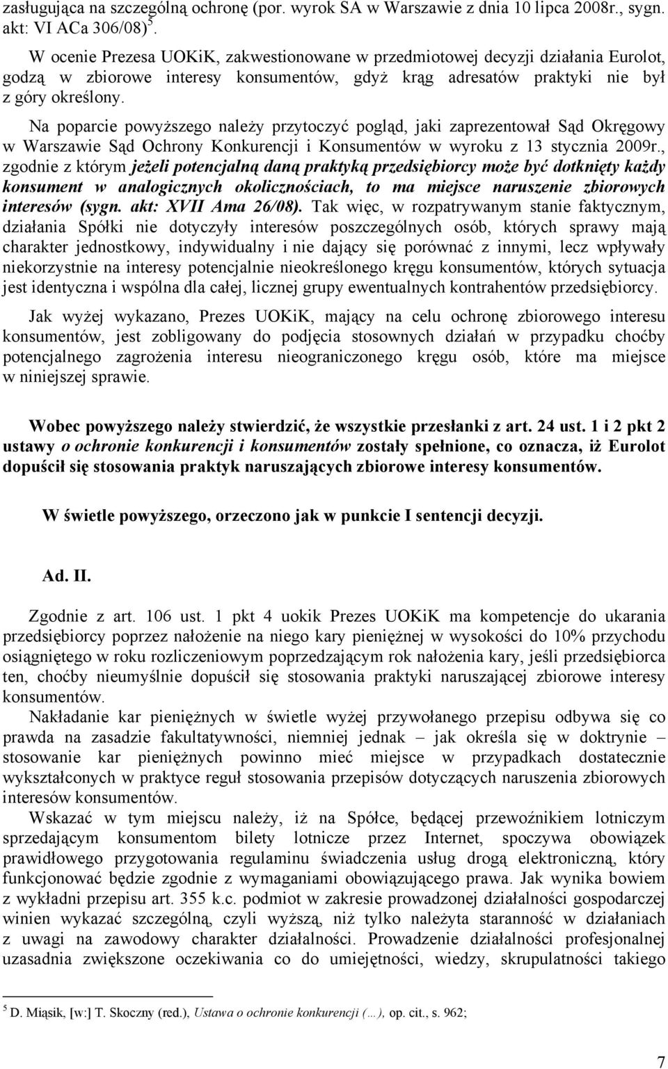 Na poparcie powyższego należy przytoczyć pogląd, jaki zaprezentował Sąd Okręgowy w Warszawie Sąd Ochrony Konkurencji i Konsumentów w wyroku z 13 stycznia 2009r.
