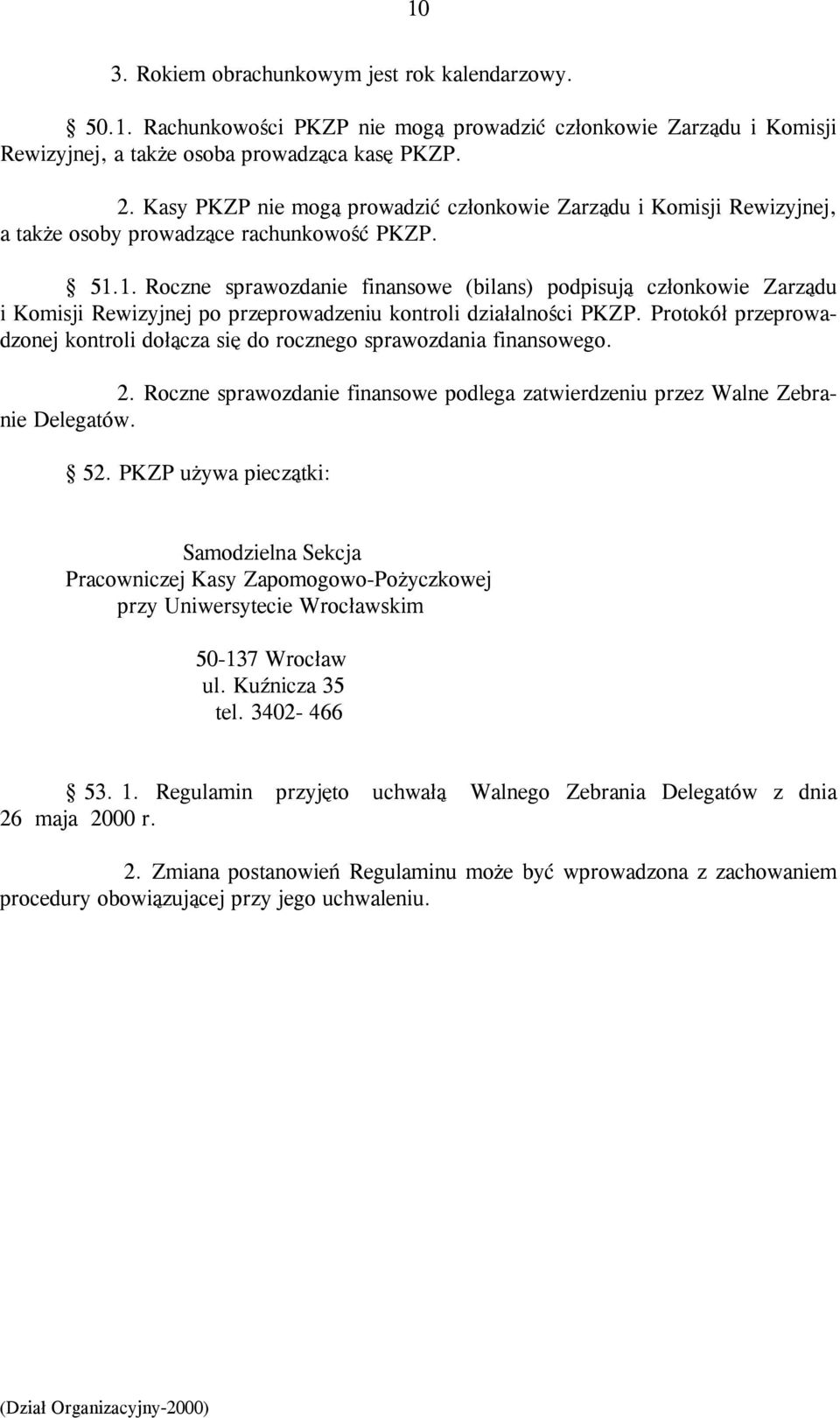 1. Roczne sprawozdanie finansowe (bilans) podpisują członkowie Zarządu i Komisji Rewizyjnej po przeprowadzeniu kontroli działalności PKZP.