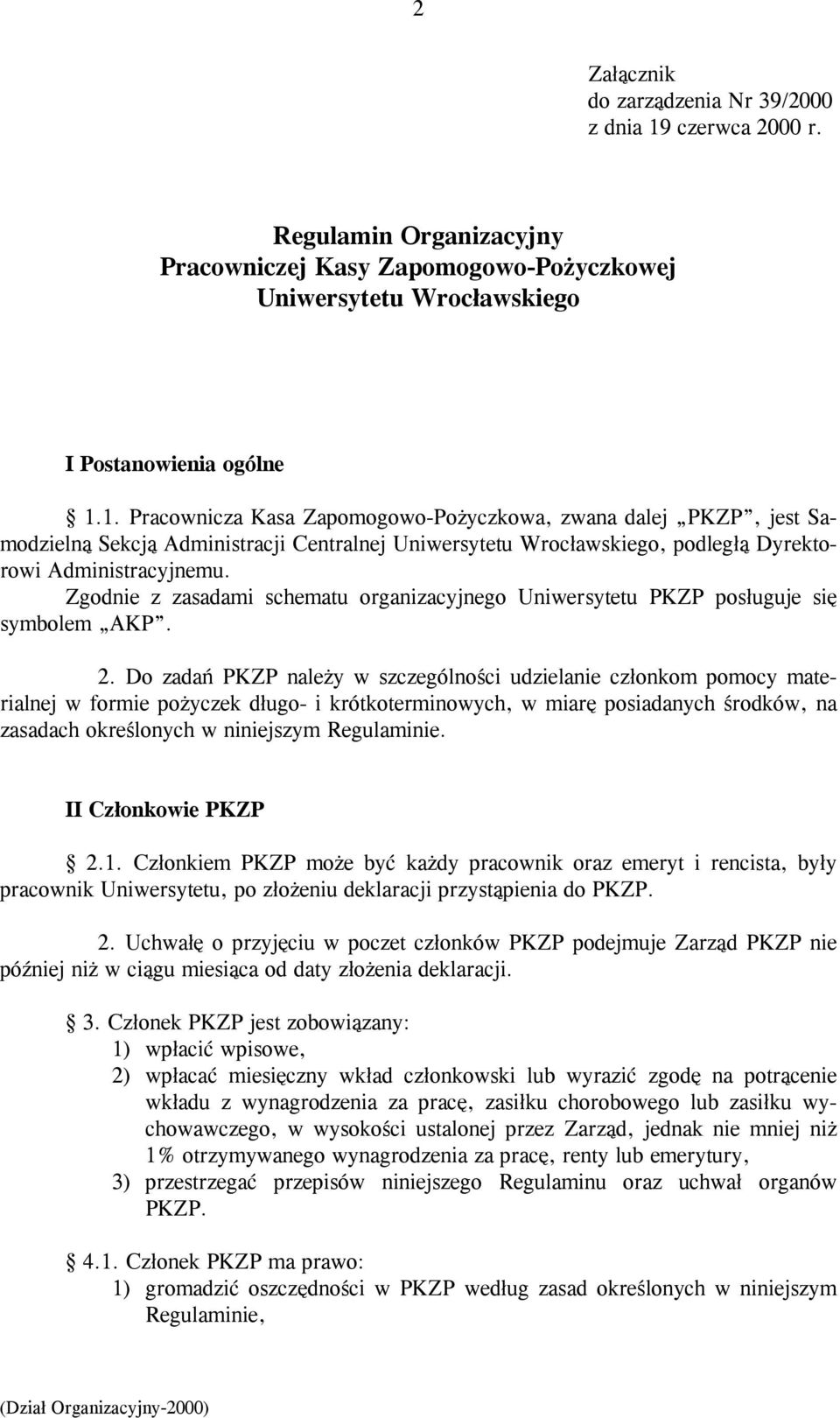 1. Pracownicza Kasa Zapomogowo-Pożyczkowa, zwana dalej PKZP, jest Samodzielną Sekcją Administracji Centralnej Uniwersytetu Wrocławskiego, podległą Dyrektorowi Administracyjnemu.