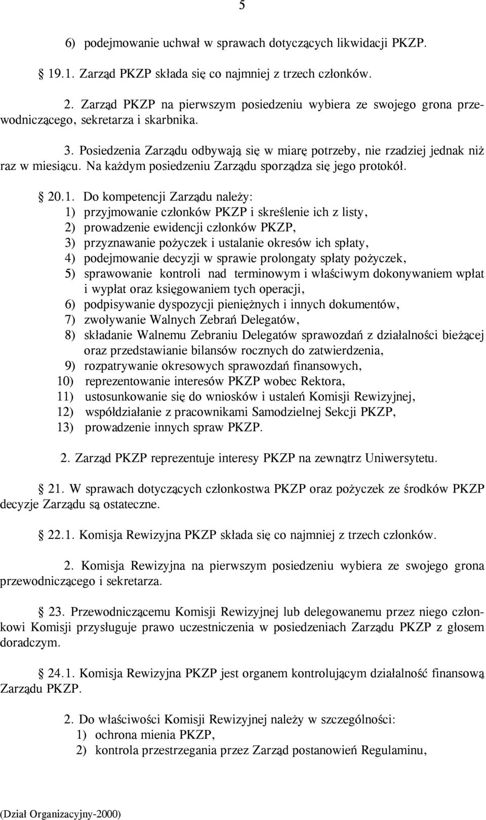 Na każdym posiedzeniu Zarządu sporządza się jego protokół. 20.1.