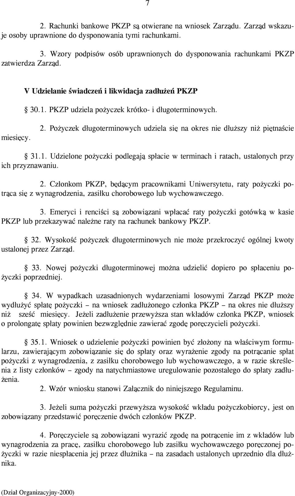 2. Pożyczek długoterminowych udziela się na okres nie dłuższy niż piętnaście 31.1. Udzielone pożyczki podlegają spłacie w terminach i ratach, ustalonych przy ich przyznawaniu. 2.