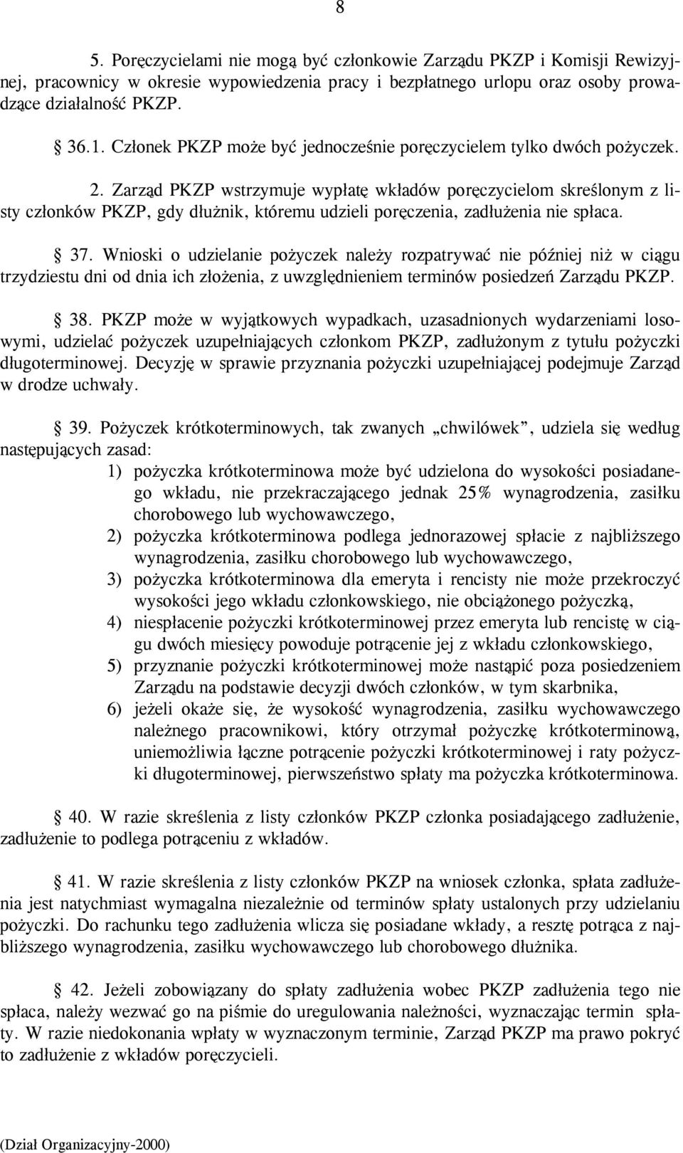 Zarząd PKZP wstrzymuje wypłatę wkładów poręczycielom skreślonym z listy członków PKZP, gdy dłużnik, któremu udzieli poręczenia, zadłużenia nie spłaca. 37.