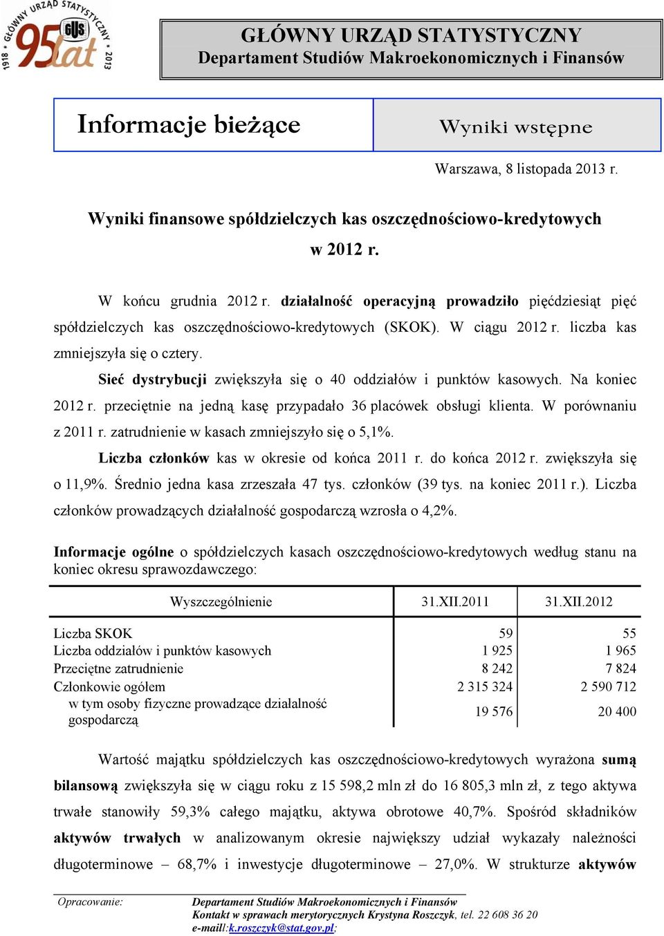 Sieć dystrybucji zwiększyła się o 40 oddziałów i punktów kasowych. Na koniec 2012 r. przeciętnie na jedną kasę przypadało 36 placówek obsługi klienta. W porównaniu z 2011 r.